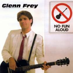 Glenn Frey : No Fun Aloud